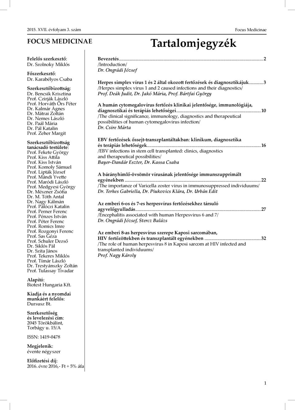 Komoly Sámuel Prof. Lipták József Prof. Mándi Yvette Prof. Maródi László Prof. Medgyesi György Dr. Mészner Zsófia Dr. M. Tóth Antal Dr. Nagy Kálmán Prof. Pálóczi Katalin Prof. Perner Ferenc Prof.