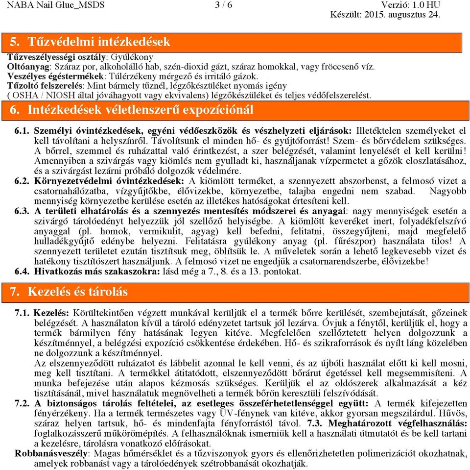 Tűzoltó felszerelés: Mint bármely tűznél, légzőkészüléket nyomás igény ( OSHA / NIOSH által jóváhagyott vagy ekvivalens) légzőkészüléket és teljes védőfelszerelést. 6.