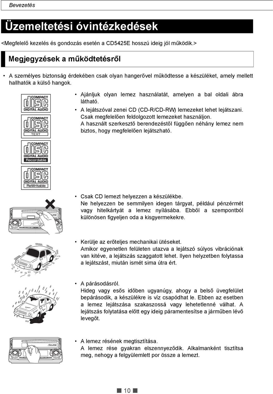 TEXT Ajánljuk olyan lemez használatát, amelyen a bal oldali ábra látható. A lejátszóval zenei CD (CD-R/CD-RW) lemezeket lehet lejátszani. Csak megfelelően feldolgozott lemezeket használjon.