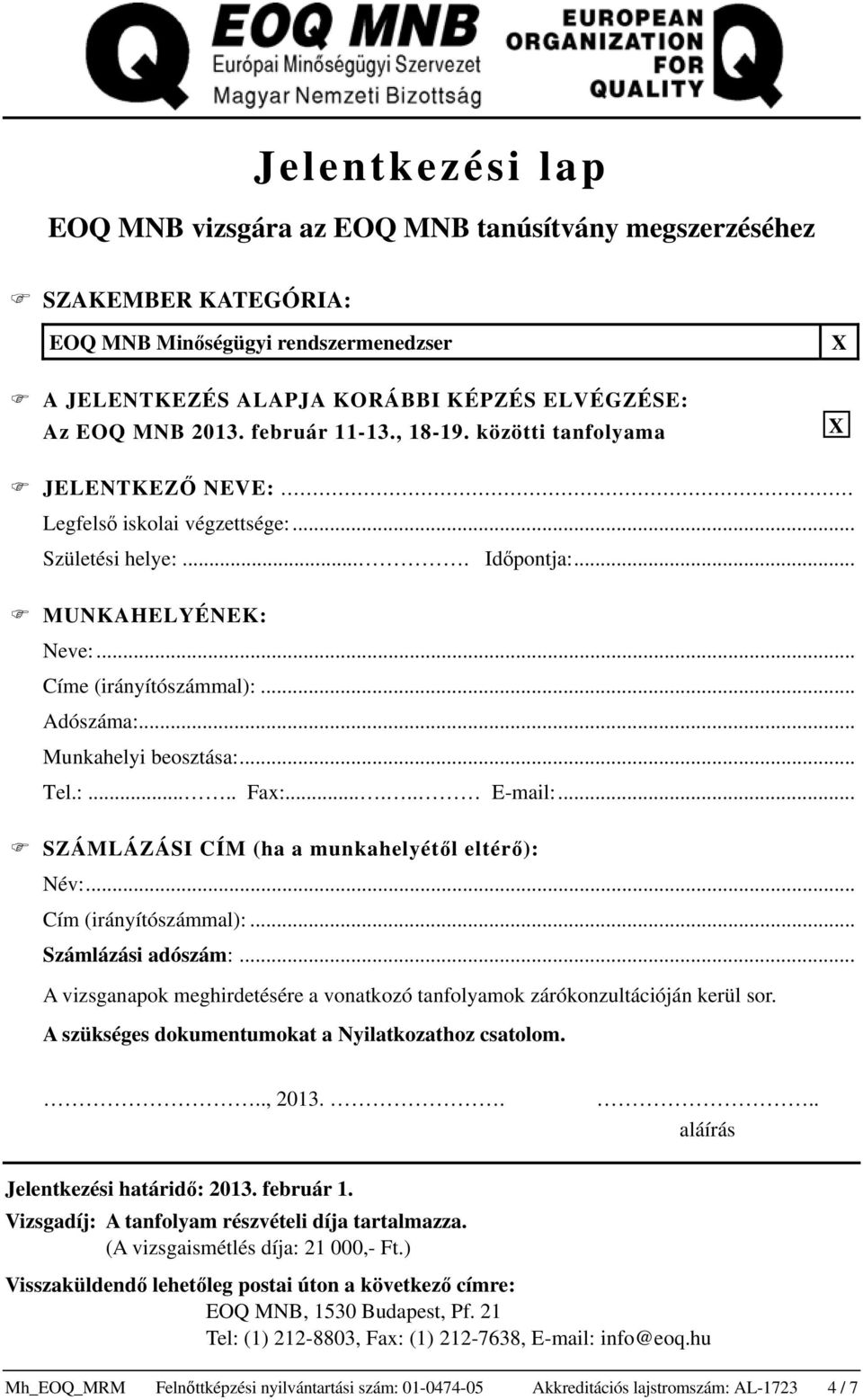 .. Munkahelyi beosztása:... Tel.:..... Fax:...... E-mail:... SZÁMLÁZÁSI CÍM (ha a munkahelyétől eltérő): Név:... Cím (irányítószámmal):... Számlázási adószám:.