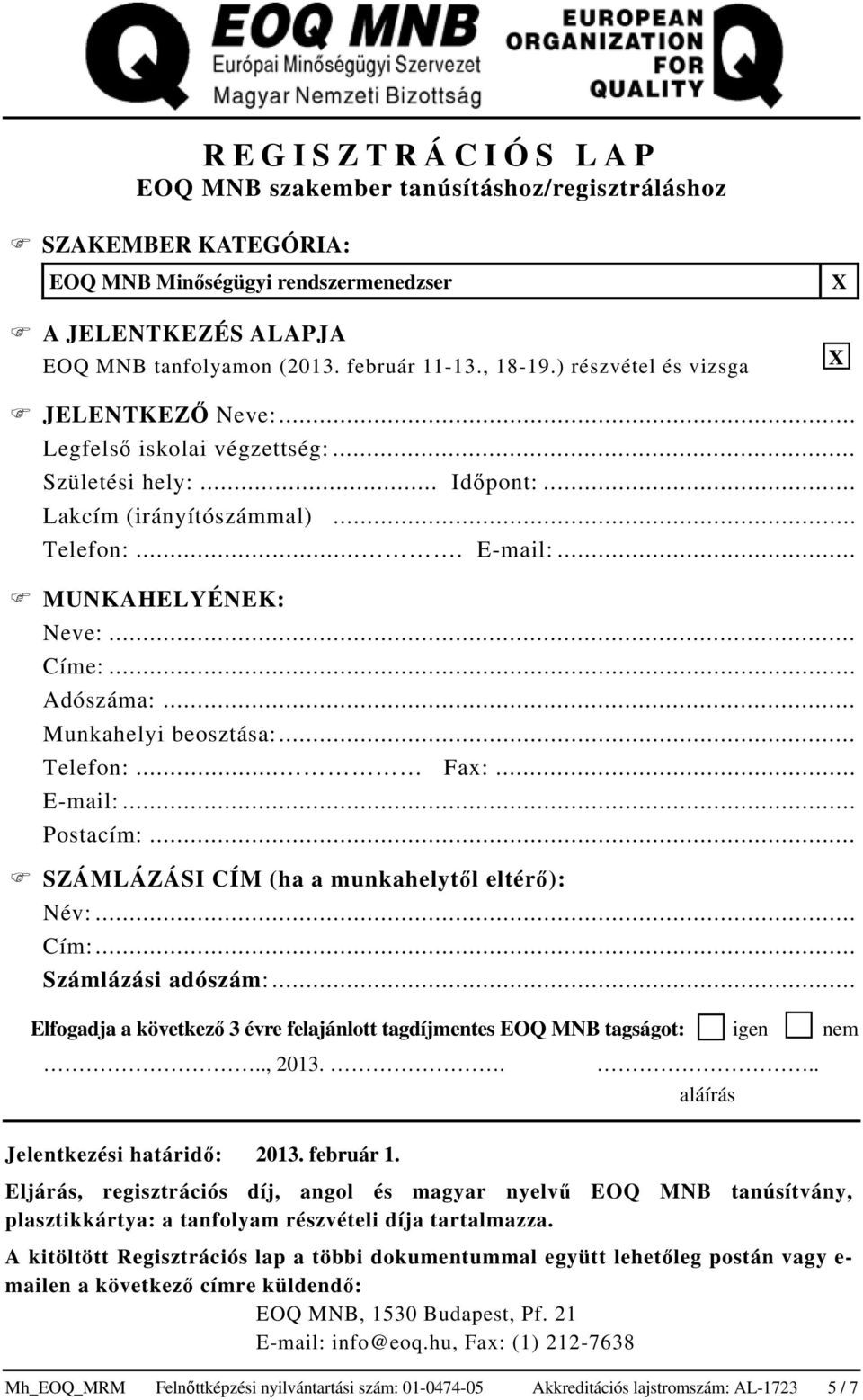 .. Munkahelyi beosztása:... Telefon:... Fax:... E-mail:... Postacím:... SZÁMLÁZÁSI CÍM (ha a munkahelytől eltérő): Név:... Cím:... Számlázási adószám:.