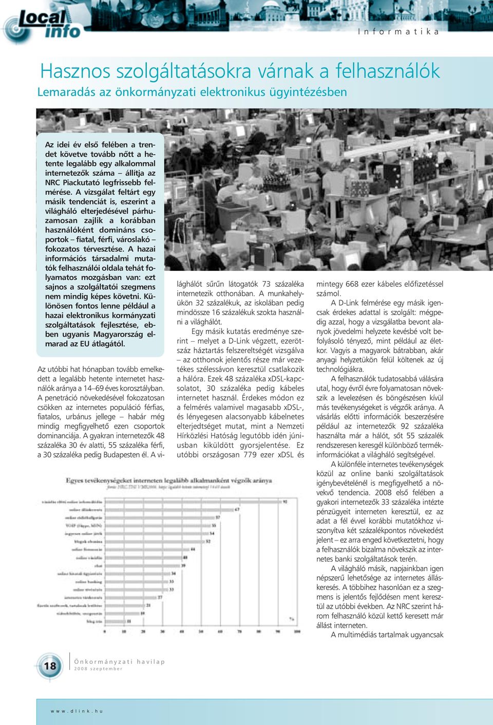 A vizsgálat feltárt egy másik tendenciát is, eszerint a világháló elterjedésével párhuzamosan zajlik a korábban használóként domináns csoportok fiatal, férfi, városlakó fokozatos térvesztése.