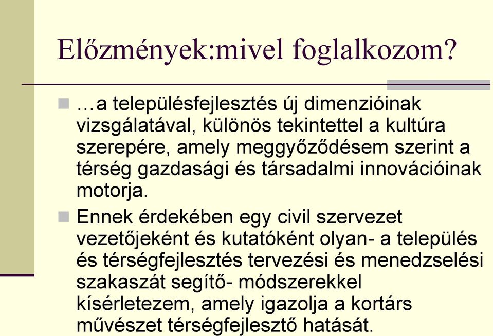 meggyőződésem szerint a térség gazdasági és társadalmi innovációinak motorja.