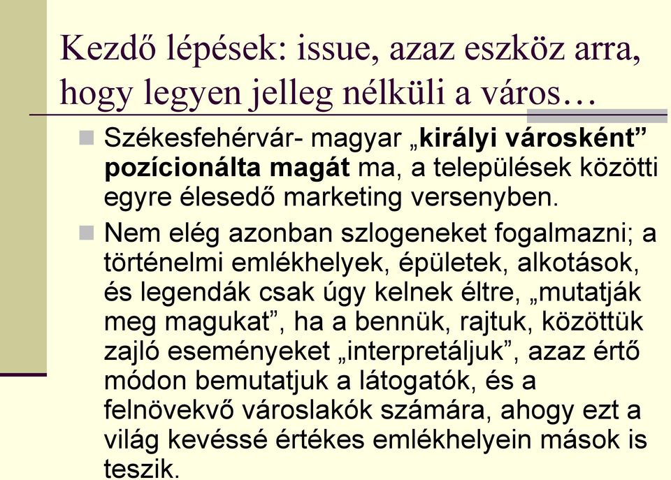 Nem elég azonban szlogeneket fogalmazni; a történelmi emlékhelyek, épületek, alkotások, és legendák csak úgy kelnek éltre, mutatják meg