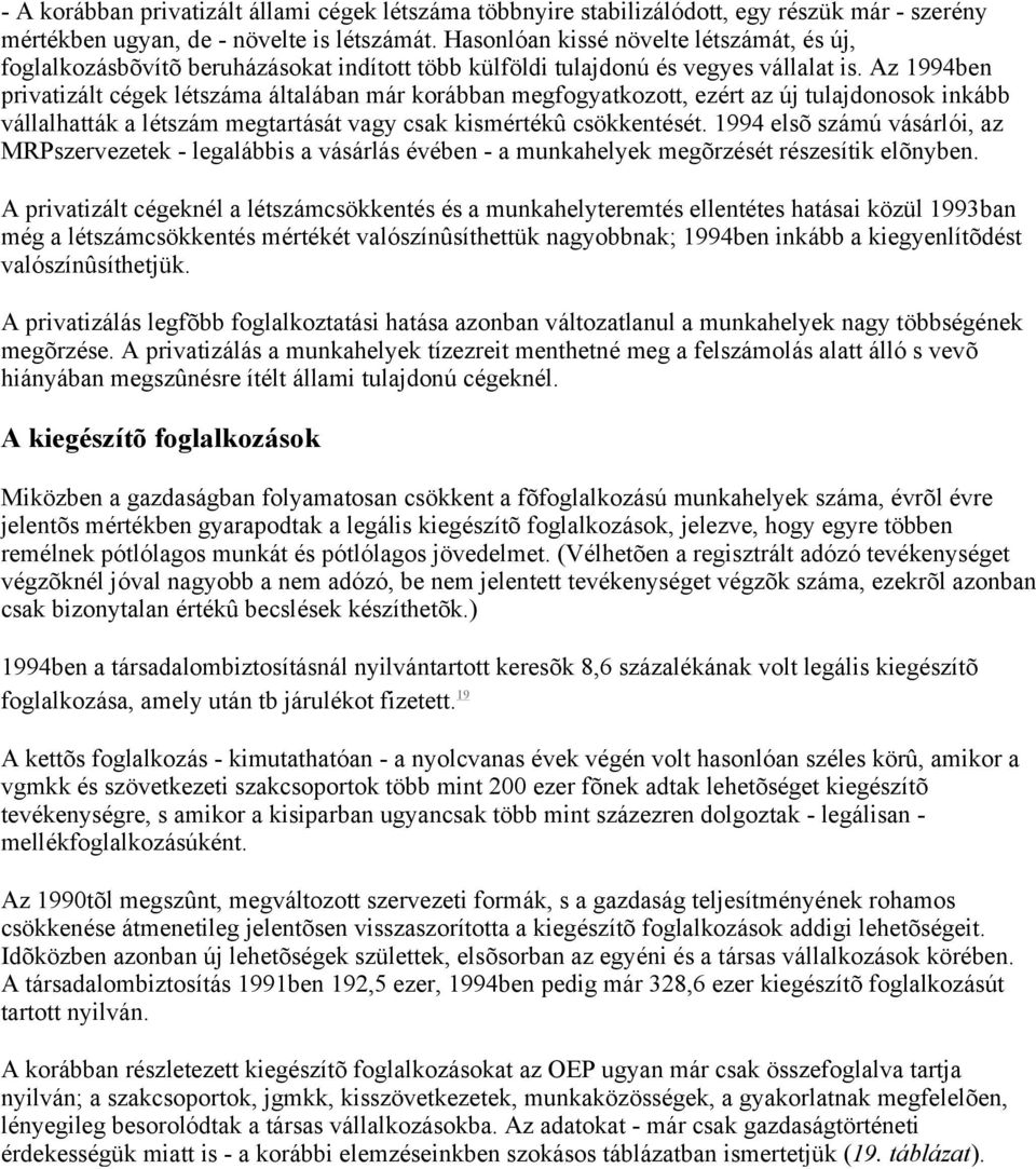 Az 1994ben privatizált cégek létszáma általában már korábban megfogyatkozott, ezért az új tulajdonosok inkább vállalhatták a létszám megtartását vagy csak kismértékû csökkentését.