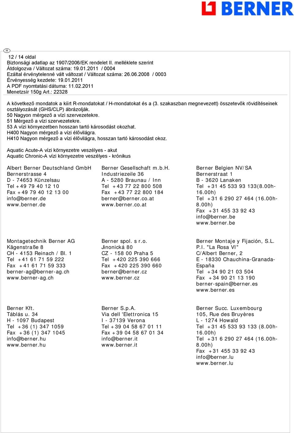 H410 Nagyon mérgező a vízi élővilágra, hosszan tartó károsodást okoz.