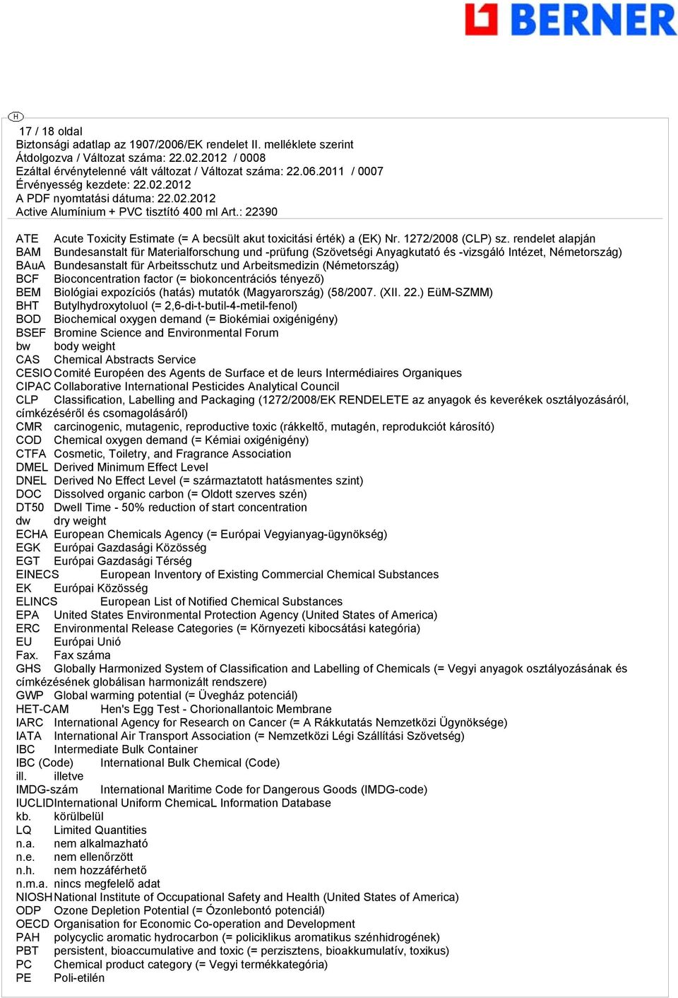 BCF Bioconcentration factor (= biokoncentrációs tényező) BEM Biológiai expozíciós (hatás) mutatók (Magyarország) (58/2007. (XII. 22.