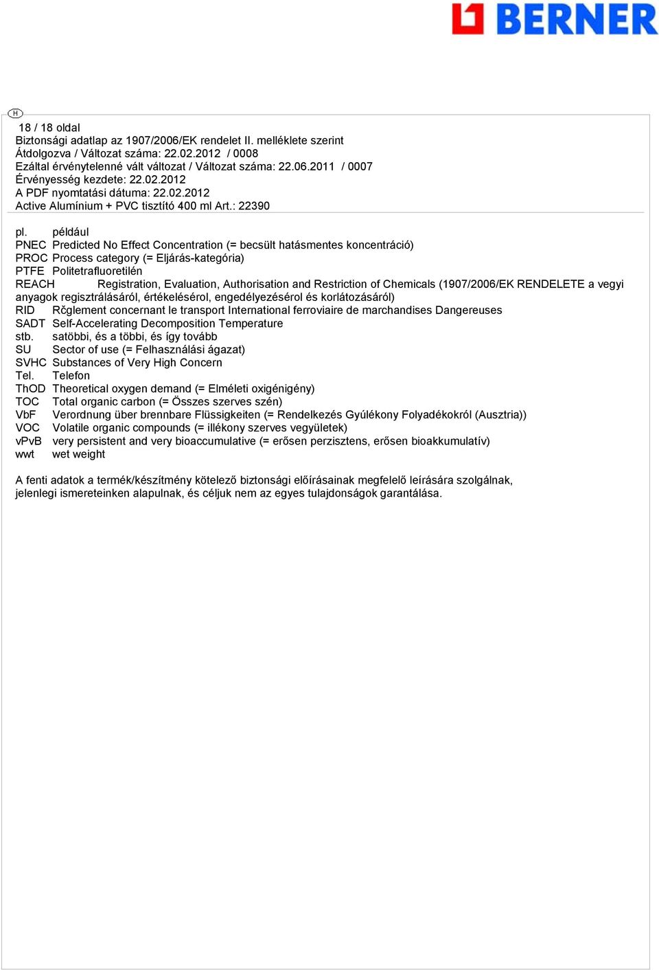 and Restriction of Chemicals (1907/2006/EK RENDELETE a vegyi anyagok regisztrálásáról, értékelésérol, engedélyezésérol és korlátozásáról) RID Rčglement concernant le transport International