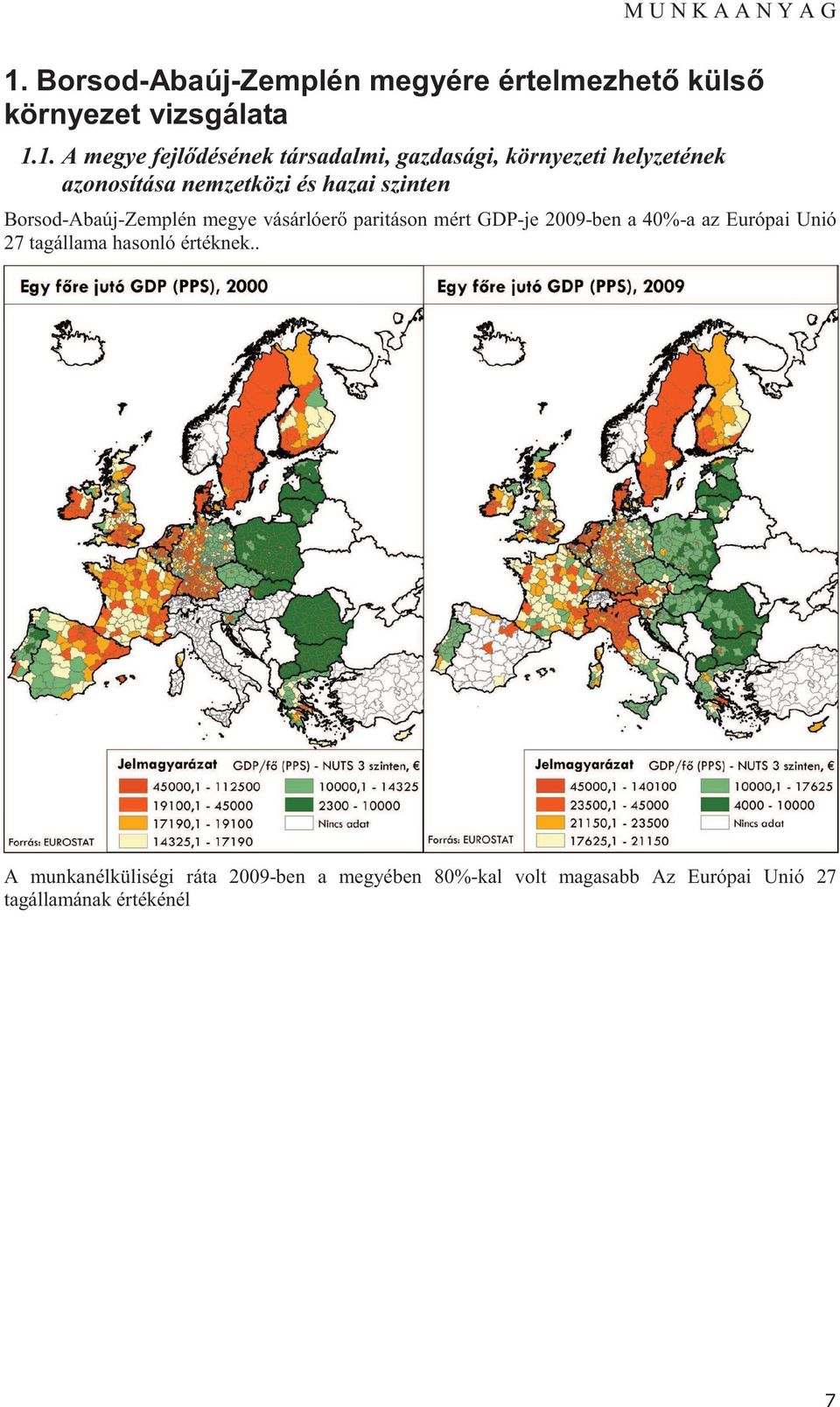 Borsod-Abaúj-Zemplén megye vásárlóer paritáson mért GDP-je 2009-ben a 40%-a az Európai Unió 27