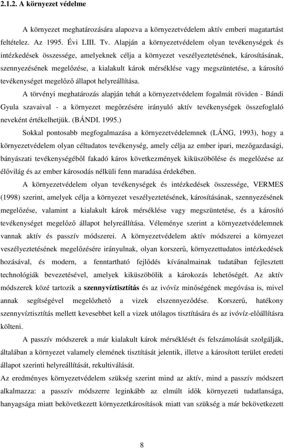 megszüntetése, a károsító tevékenységet megelőző állapot helyreállítása.