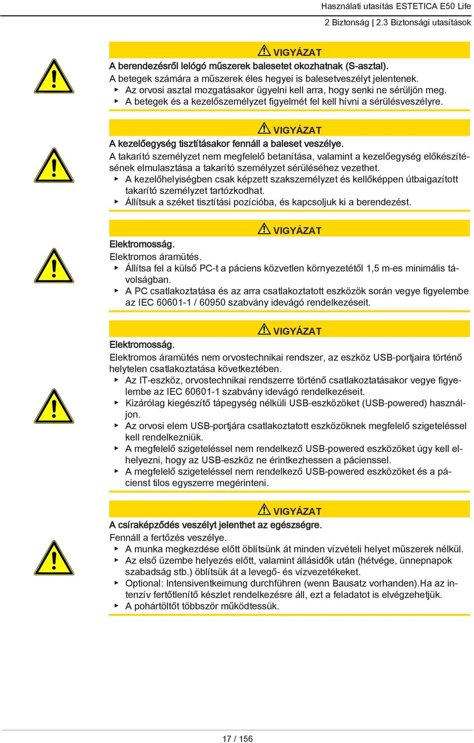 VIGYÁZAT A kezelőegység tisztításakor fennáll a baleset veszélye.