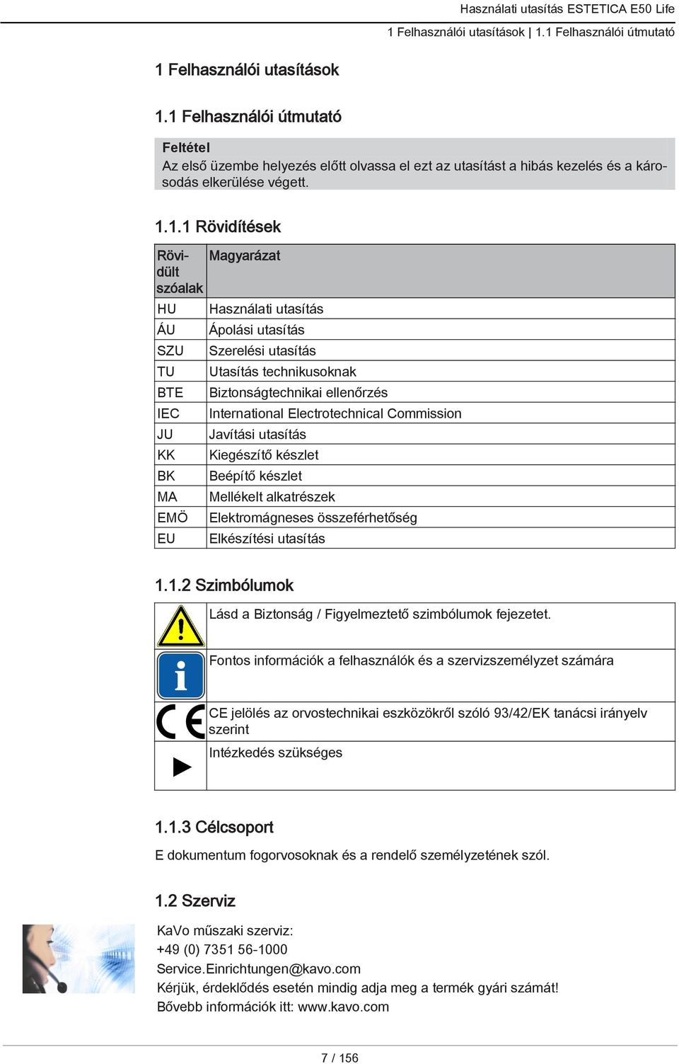 BTE IEC JU KK BK MA EMÖ EU Használati utasítás Ápolási utasítás Szerelési utasítás technikusoknak Biztonságtechnikai ellenőrzés International Electrotechnical Commission Javítási utasítás Kiegészítő