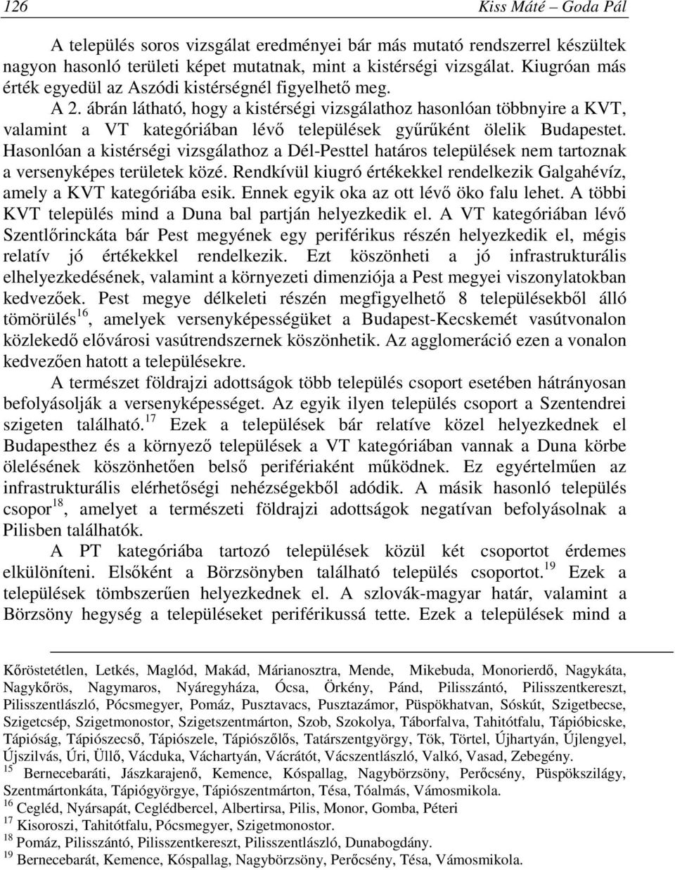 ábrán látható, hogy a kistérségi vizsgálathoz hasonlóan többnyire a KVT, valamint a VT kategóriában lévő települések gyűrűként ölelik Budapestet.