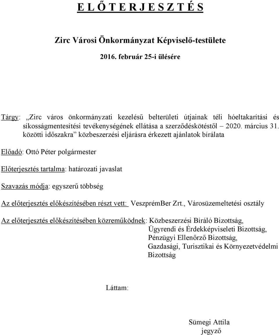 közötti időszakra közbeszerzési eljárásra érkezett ajánlatok bírálata Előadó: Ottó Péter polgármester Előterjesztés tartalma: határozati javaslat Szavazás módja: egyszerű többség Az