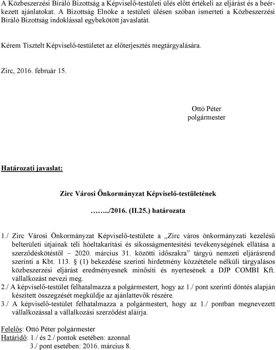 Zirc, 2016. február 15. Ottó Péter polgármester Határozati javaslat: Zirc Városi Önkormányzat Képviselő-testületének../2016. (II.25.) határozata 1.