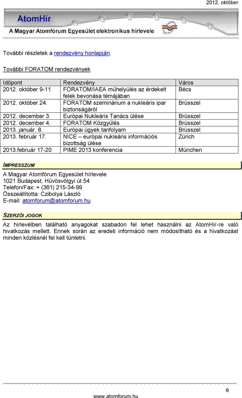 Európai ügyek tanfolyam Brüsszel 2013. február 17. NICE európai nukleáris információs Zürich bizottság ülése 2013.