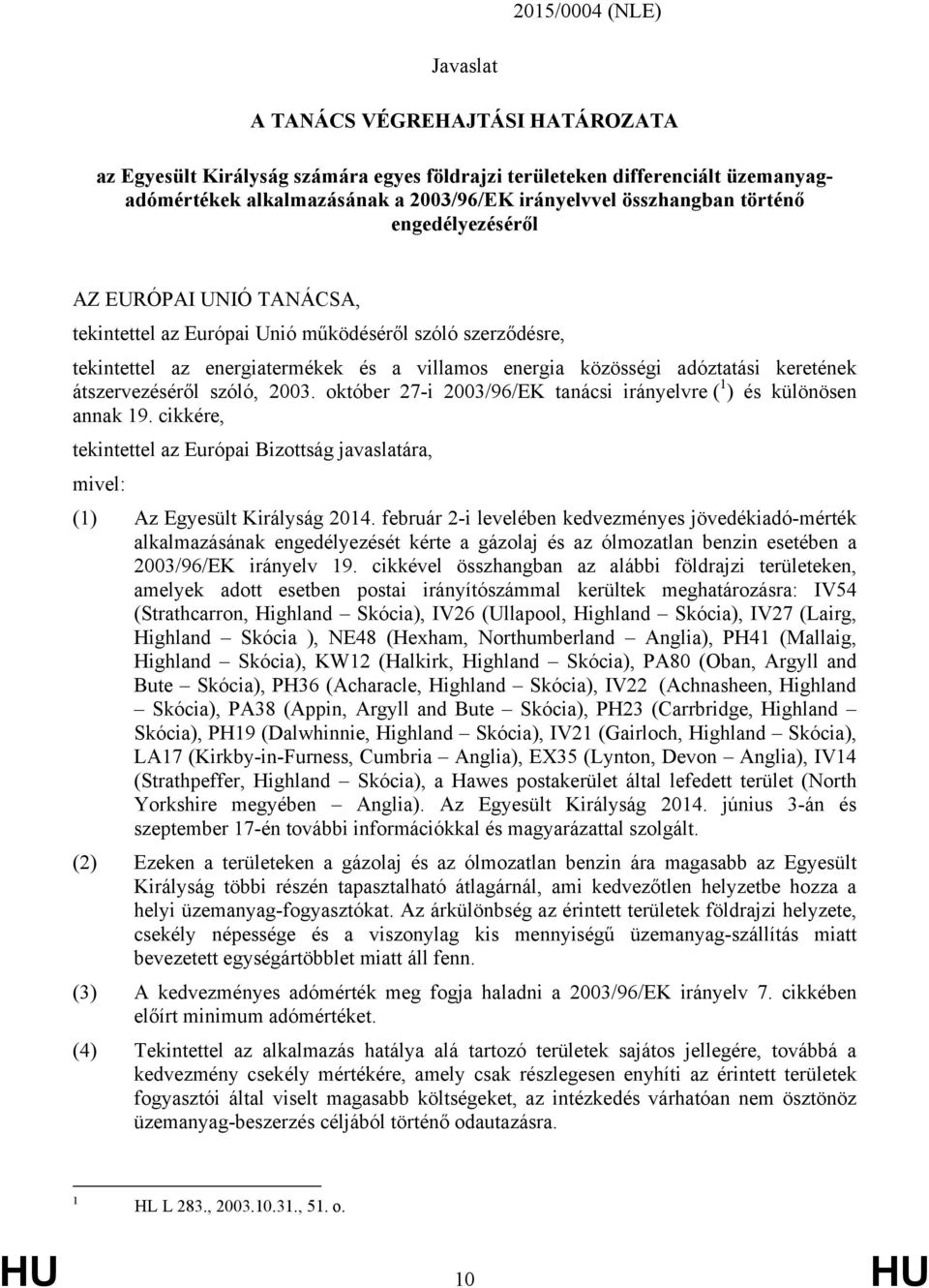 keretének átszervezéséről szóló, 2003. október 27-i 2003/96/EK tanácsi irányelvre ( 1 ) és különösen annak 19.