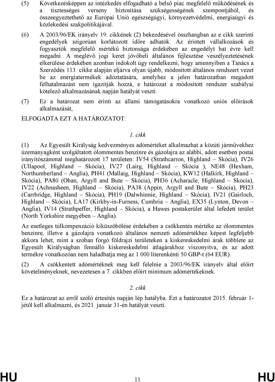 cikkének (2) bekezdésével összhangban az e cikk szerinti engedélyek szigorúan korlátozott időre adhatók.