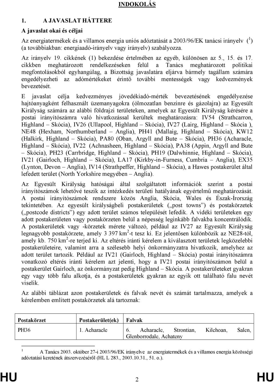 szabályozza. Az irányelv 19. cikkének (1) bekezdése értelmében az egyéb, különösen az 5., 15. és 17.