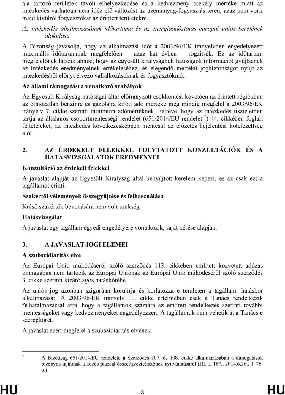 Az intézkedés alkalmazásának időtartama és az energiaadóztatás európai uniós keretének alakulása A Bizottság javasolja, hogy az alkalmazási időt a 2003/96/EK irányelvben engedélyezett maximális