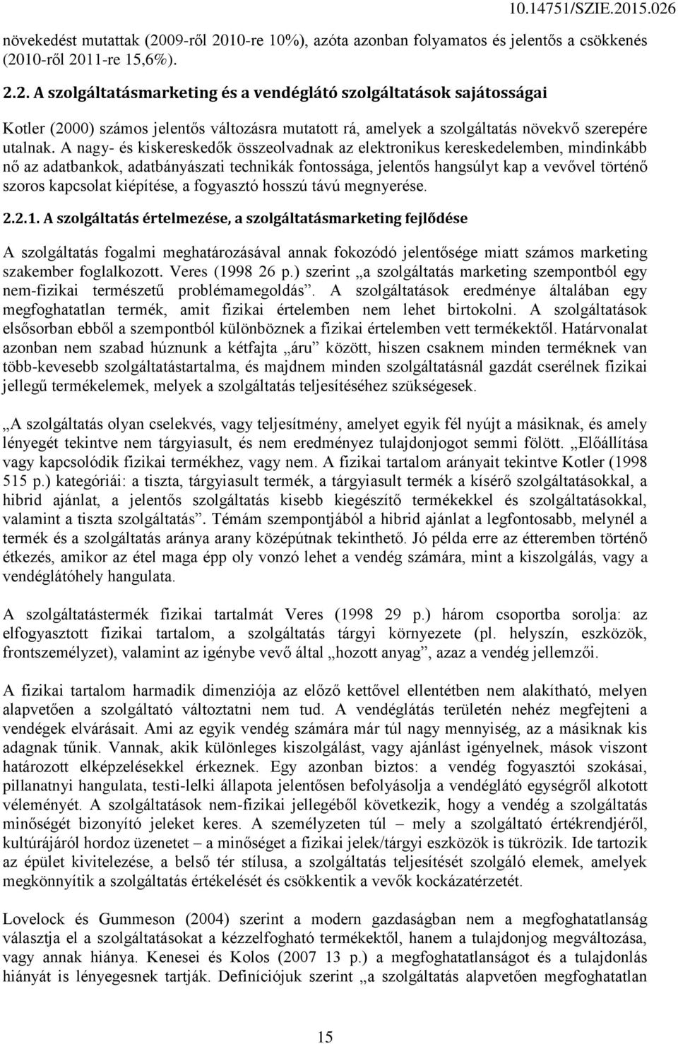 kiépítése, a fogyasztó hosszú távú megnyerése. 2.2.1. A szolgáltatás értelmezése, a szolgáltatásmarketing fejlődése 10.14751/SZIE.2015.