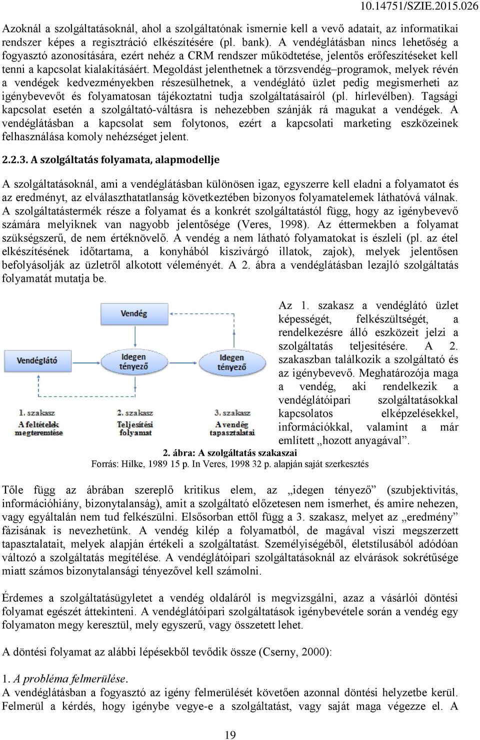 Megoldást jelenthetnek a törzsvendég programok, melyek révén a vendégek kedvezményekben részesülhetnek, a vendéglátó üzlet pedig megismerheti az igénybevevőt és folyamatosan tájékoztatni tudja