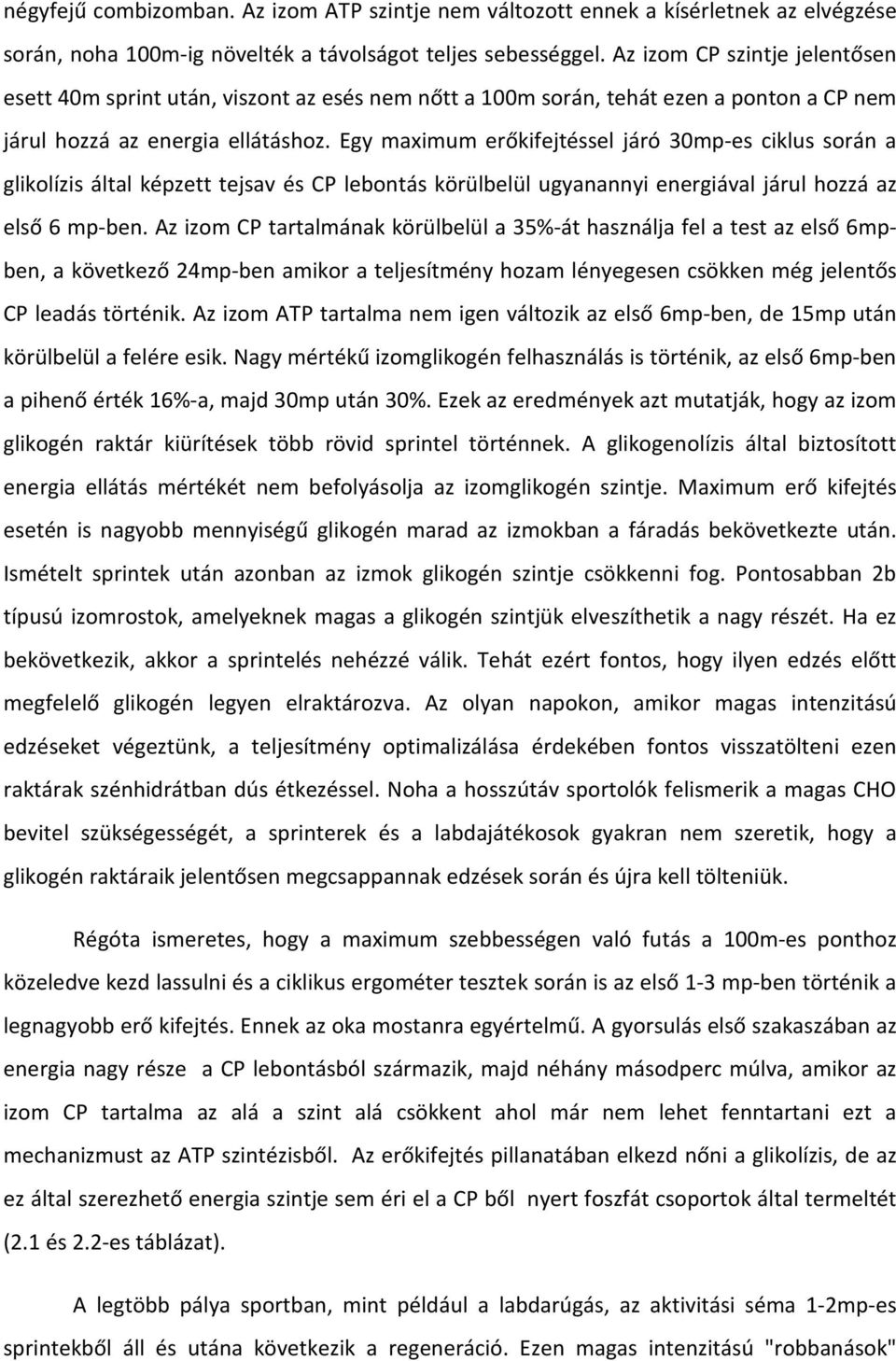 Egy maximum erőkifejtéssel járó 30mp-es ciklus során a glikolízis által képzett tejsav és CP lebontás körülbelül ugyanannyi energiával járul hozzá az első 6 mp-ben.