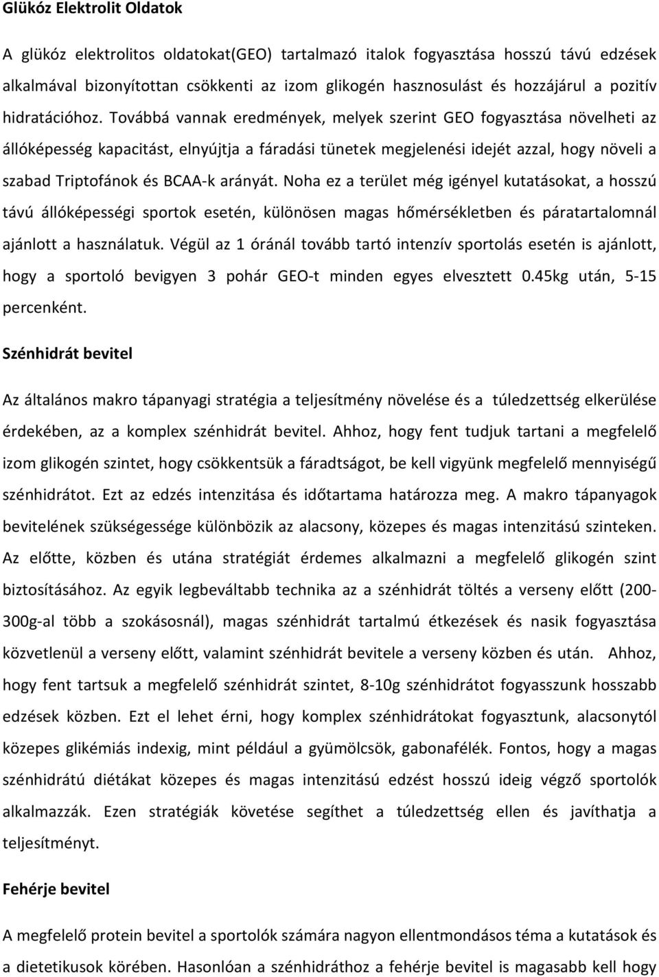 Továbbá vannak eredmények, melyek szerint GEO fogyasztása növelheti az állóképesség kapacitást, elnyújtja a fáradási tünetek megjelenési idejét azzal, hogy növeli a szabad Triptofánok és BCAA-k