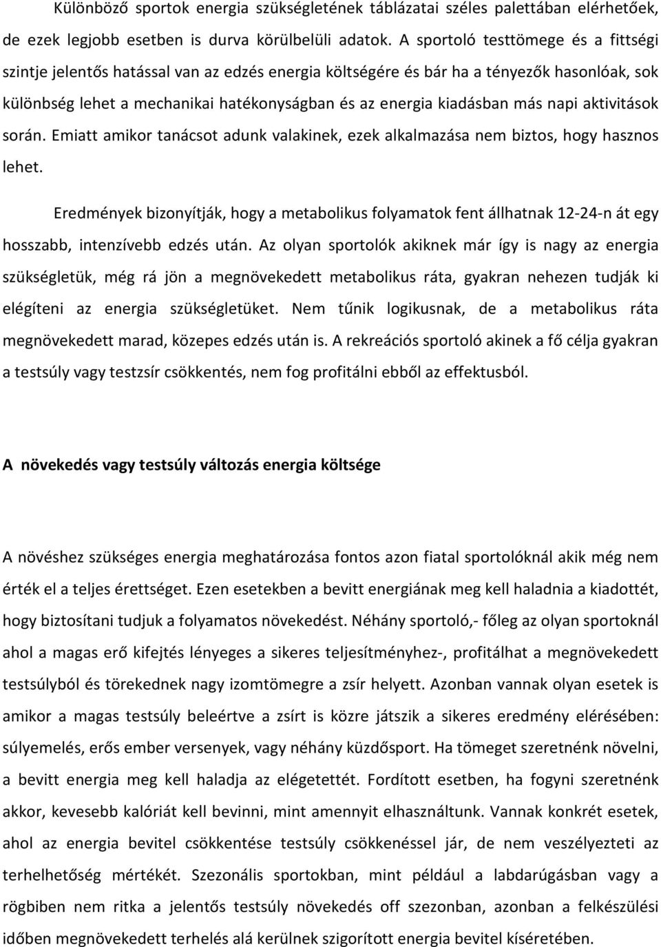 más napi aktivitások során. Emiatt amikor tanácsot adunk valakinek, ezek alkalmazása nem biztos, hogy hasznos lehet.