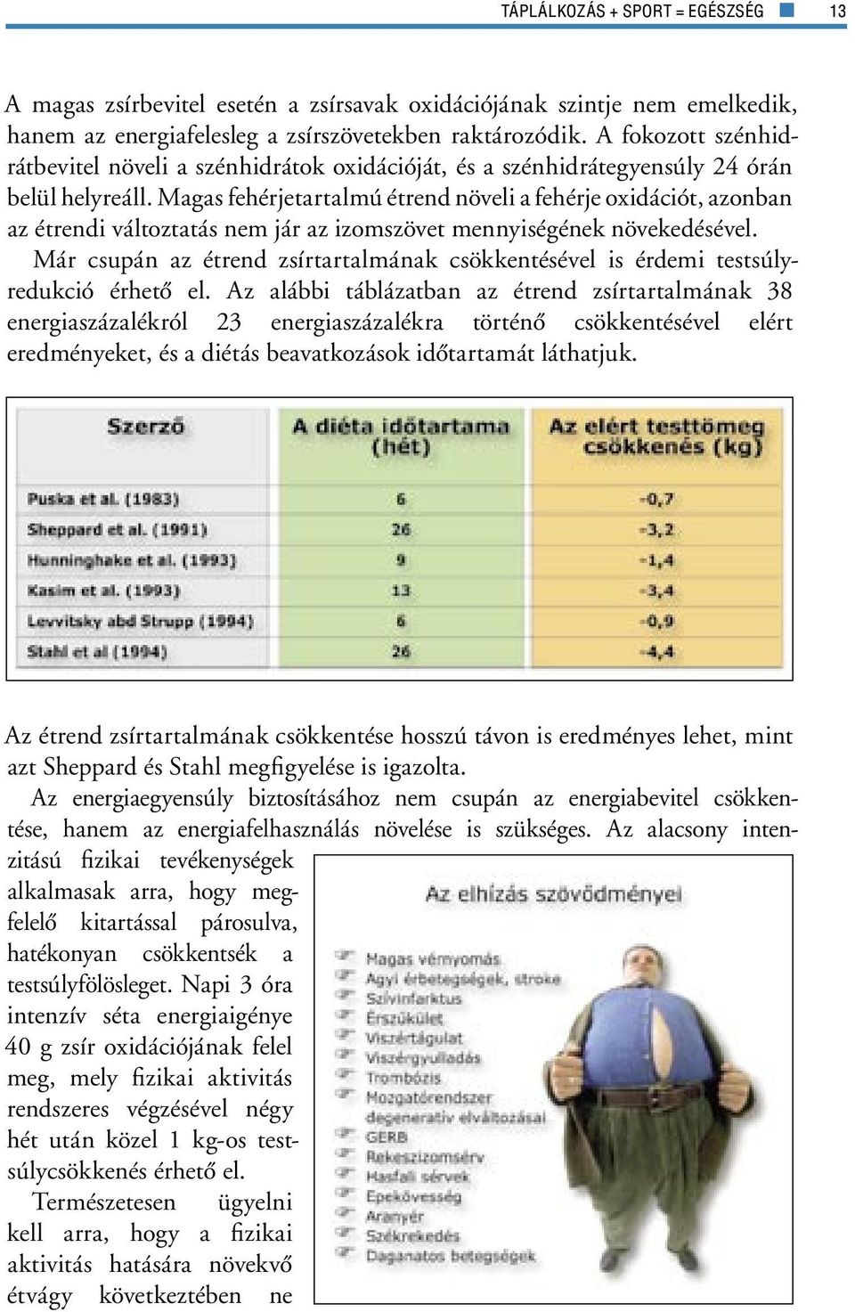 Magas fehérjetartalmú étrend növeli a fehérje oxidációt, azonban az étrendi változtatás nem jár az izomszövet mennyiségének növekedésével.