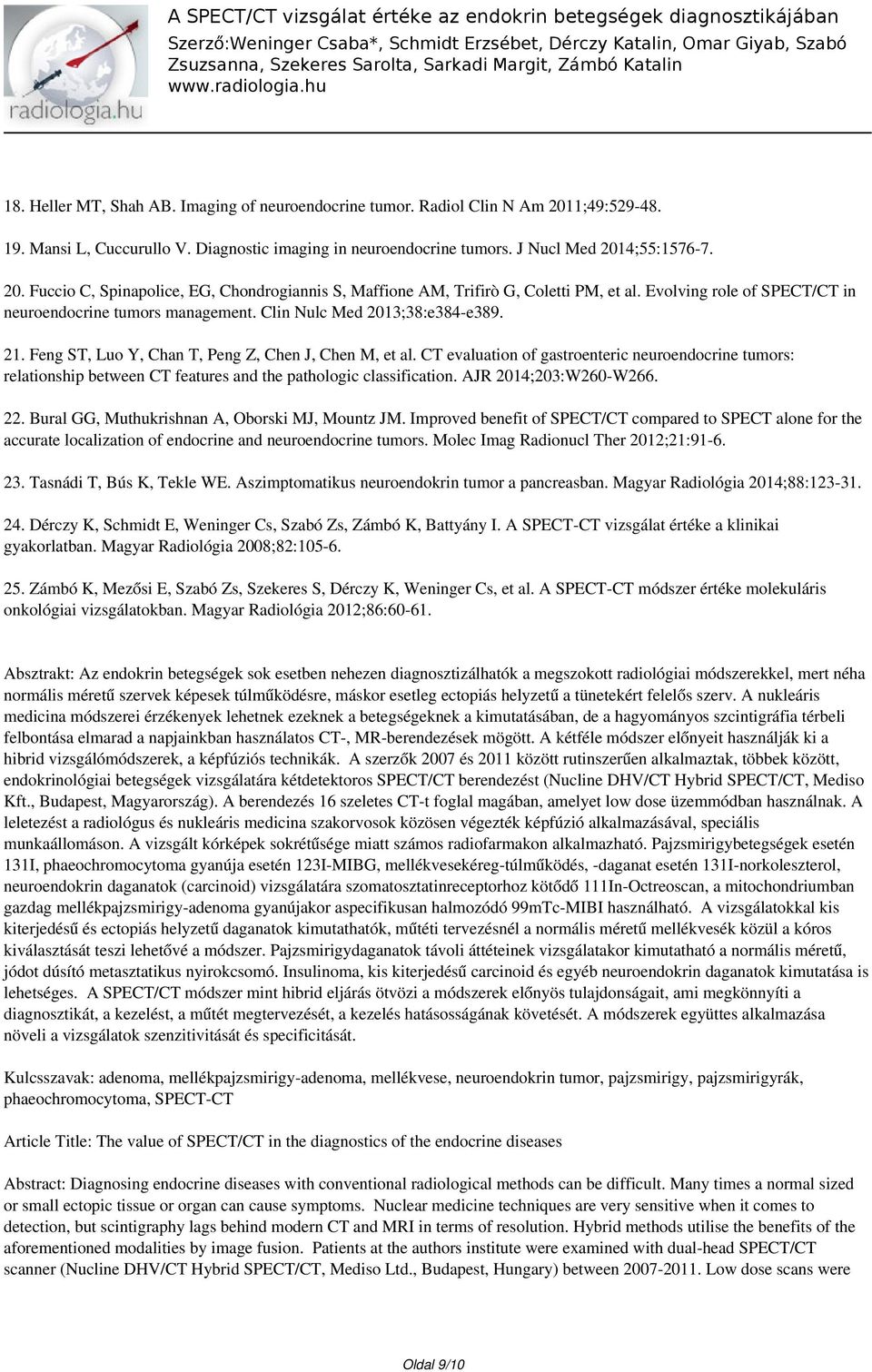 CT evaluation of gastroenteric neuroendocrine tumors: relationship between CT features and the pathologic classification. AJR 2014;203:W260-W266. 22. Bural GG, Muthukrishnan A, Oborski MJ, Mountz JM.