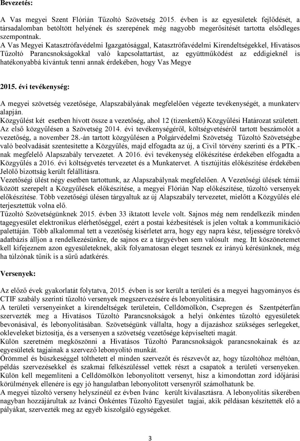 A Vas Megyei Katasztrófavédelmi Igazgatósággal, Katasztrófavédelmi Kirendeltségekkel, Hivatásos Tűzoltó Parancsnokságokkal való kapcsolattartást, az együttműködést az eddigieknél is hatékonyabbá