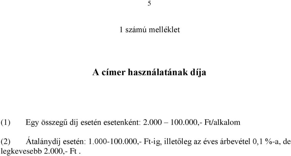 000,- Ft/alkalom (2) Átalánydíj esetén: 1.000-100.