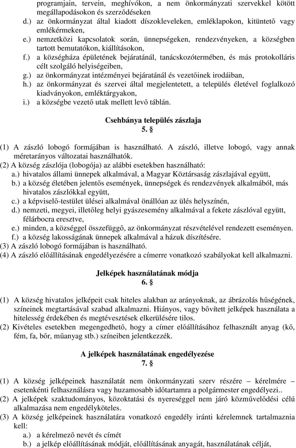 ) nemzetközi kapcsolatok során, ünnepségeken, rendezvényeken, a községben tartott bemutatókon, kiállításokon, f.