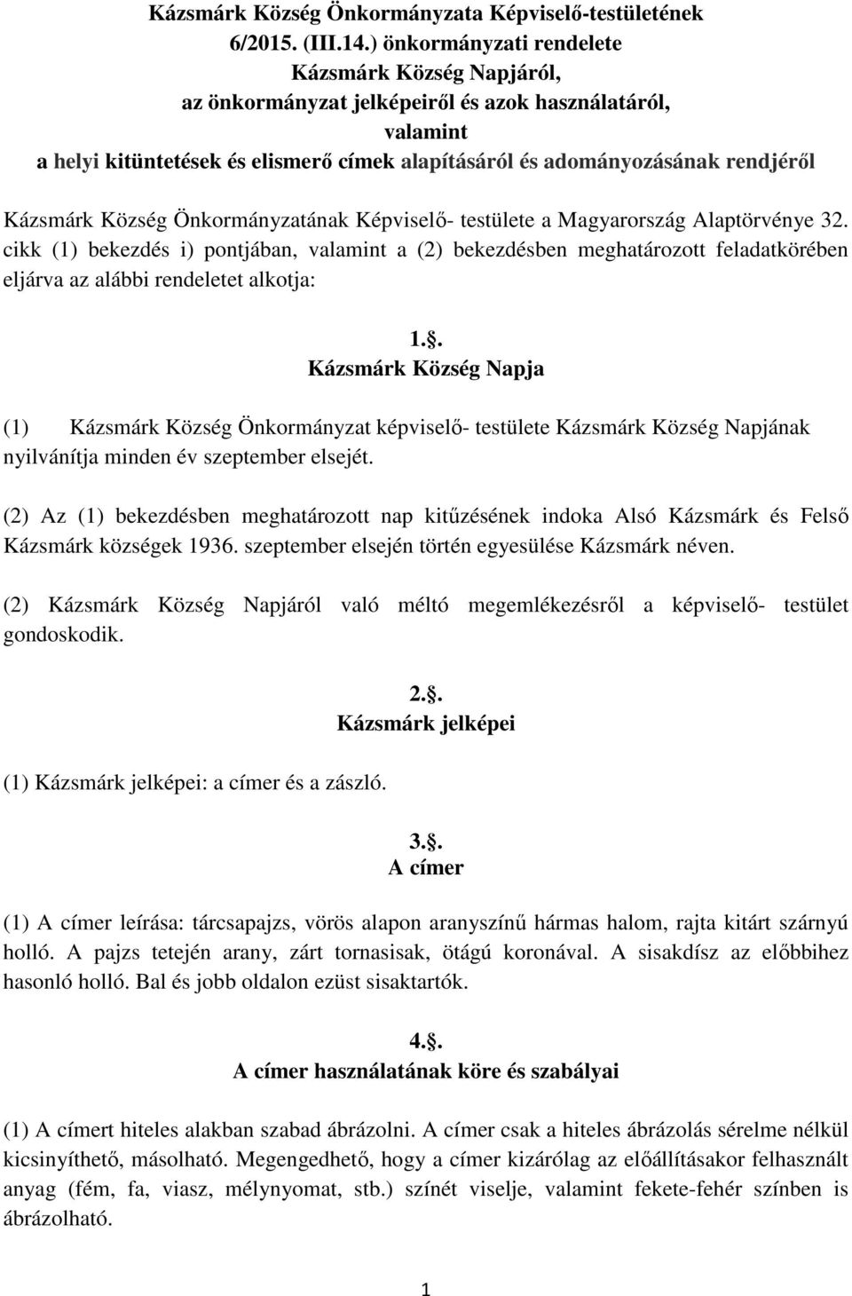 Kázsmárk Község Önkormányzatának Képviselő- testülete a Magyarország Alaptörvénye 32.