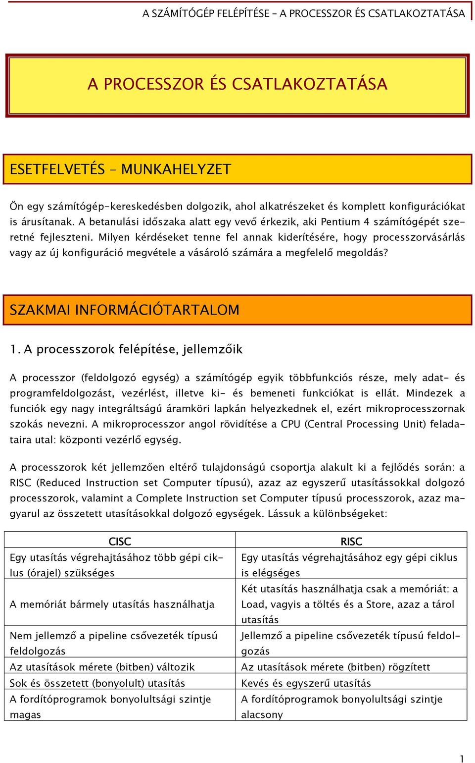 Milyen kérdéseket tenne fel annak kiderítésére, hogy processzorvásárlás vagy az új konfiguráció megvétele a vásároló számára a megfelelő megoldás? SZAKMAI INFORMÁCIÓTARTALOM 1.