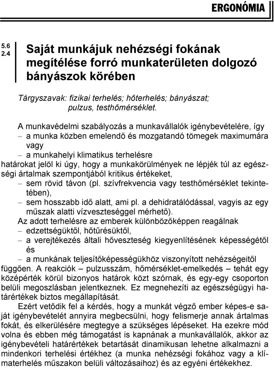 munkakörülmények ne lépjék túl az egészségi ártalmak szempontjából kritikus értékeket, sem rövid távon (pl. szívfrekvencia vagy testhőmérséklet tekintetében), sem hosszabb idő alatt, ami pl.