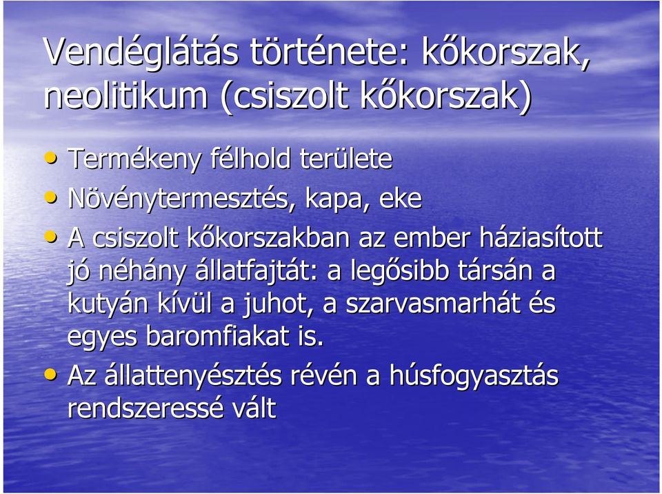 ember háziash ziasított jó néhány ny állatfajtát: t: a legősibb társt rsán n a kutyán n kívül k l a