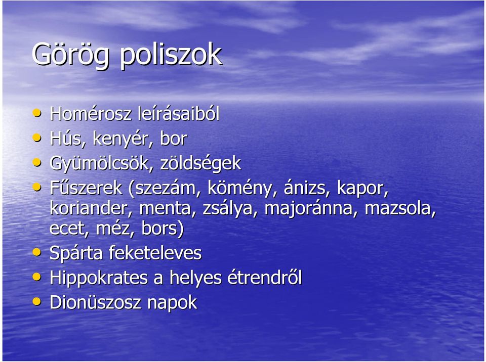 kapor, koriander, menta, zsálya, majoránna, mazsola, ecet, méz, m