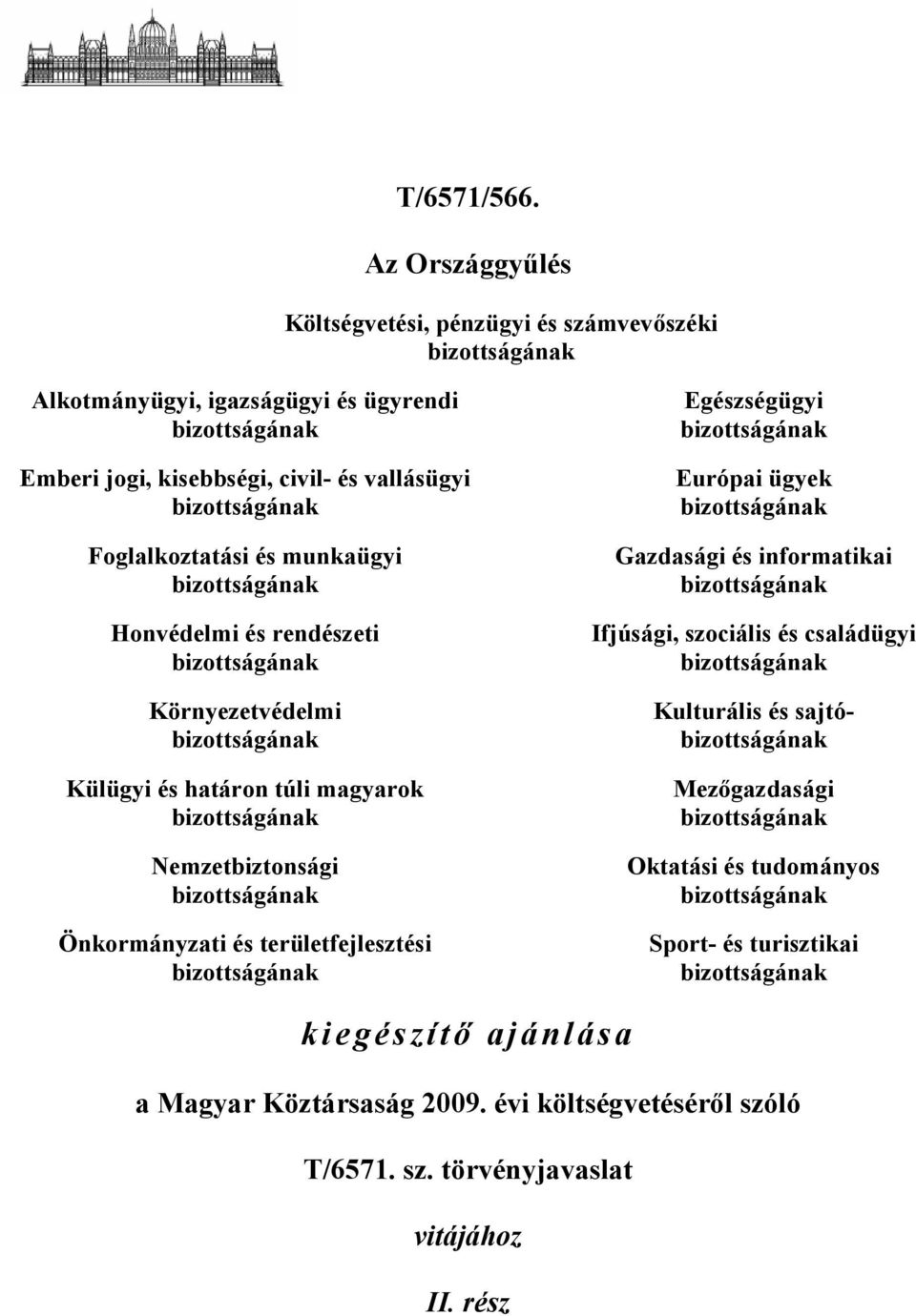 és munkaügyi bizottságának Honvédelmi és rendészeti bizottságának Környezetvédelmi bizottságának Külügyi és határon túli magyarok bizottságának Nemzetbiztonsági bizottságának Önkormányzati és