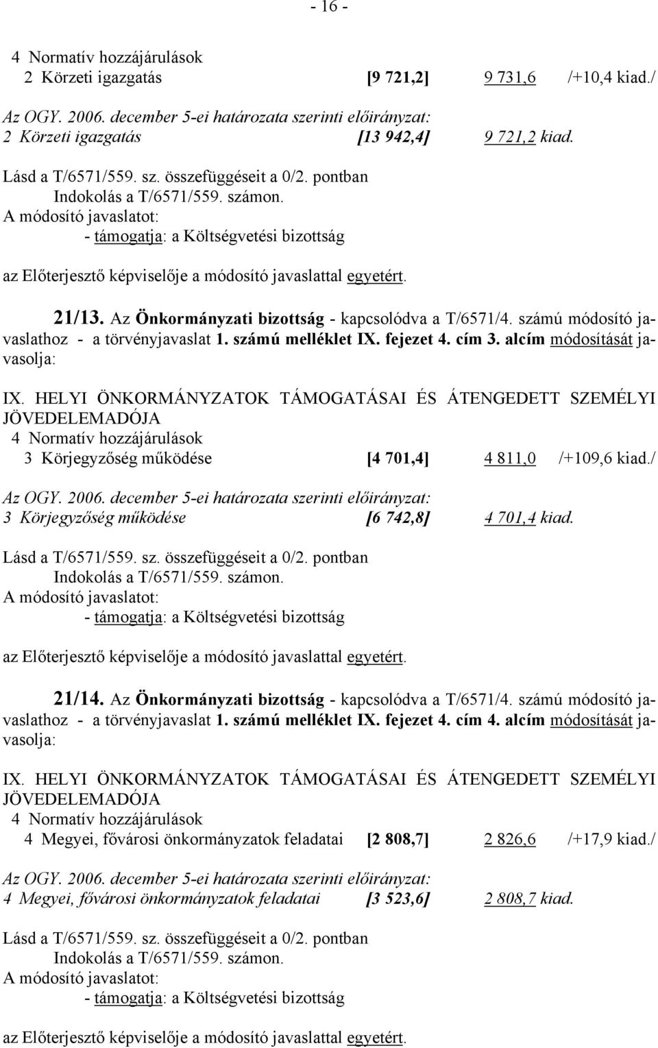 számú módosító javaslathoz - a törvényjavaslat 1. számú melléklet IX. fejezet 4. cím 3. alcím módosítását javasolja: IX.