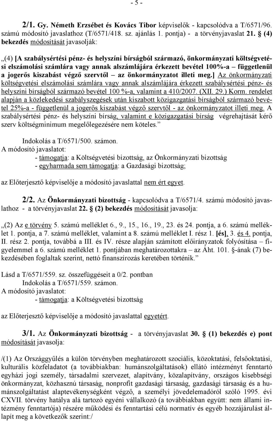 függetlenül a jogerős kiszabást végző szervtől az önkormányzatot illeti meg.