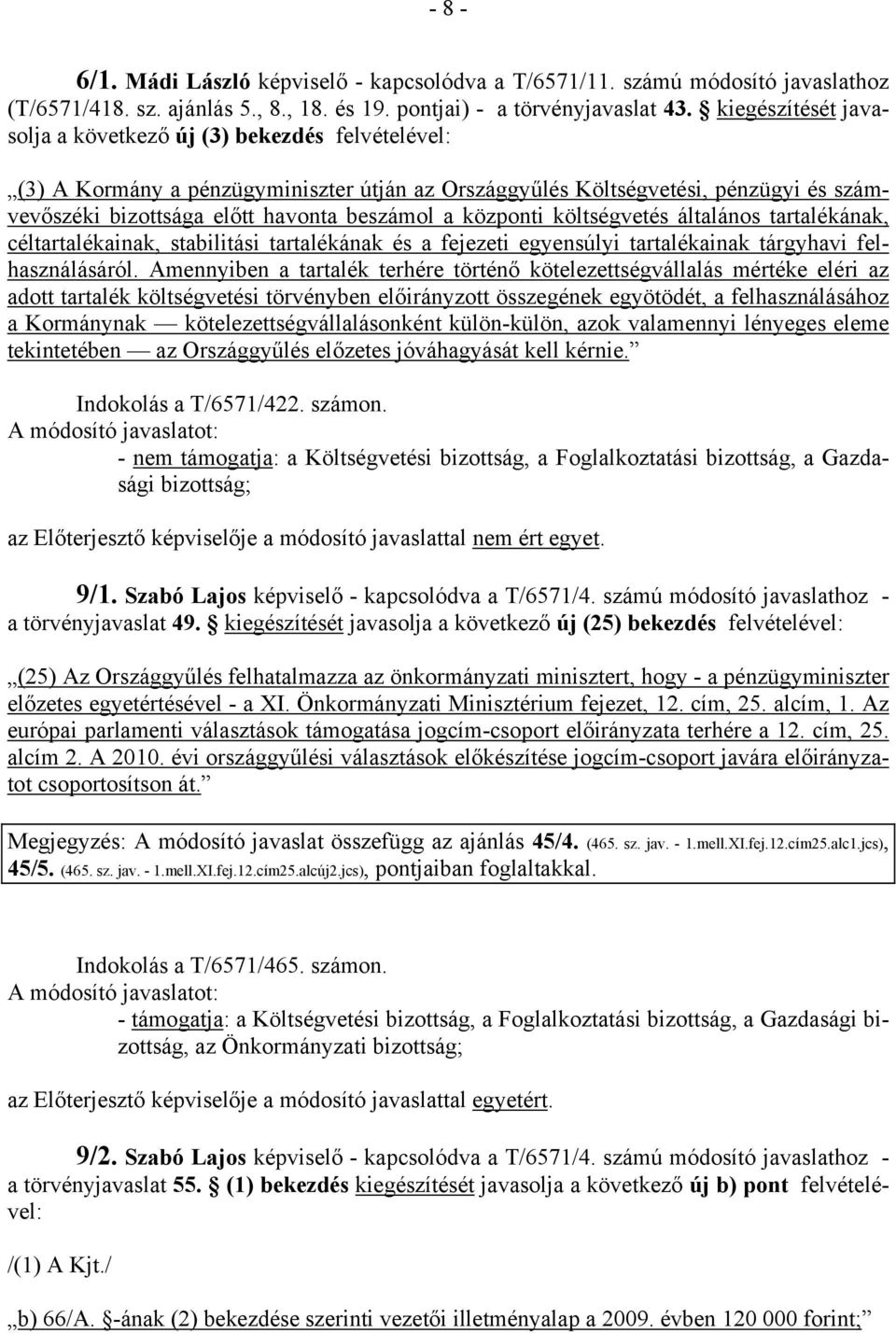 központi költségvetés általános tartalékának, céltartalékainak, stabilitási tartalékának és a fejezeti egyensúlyi tartalékainak tárgyhavi felhasználásáról.