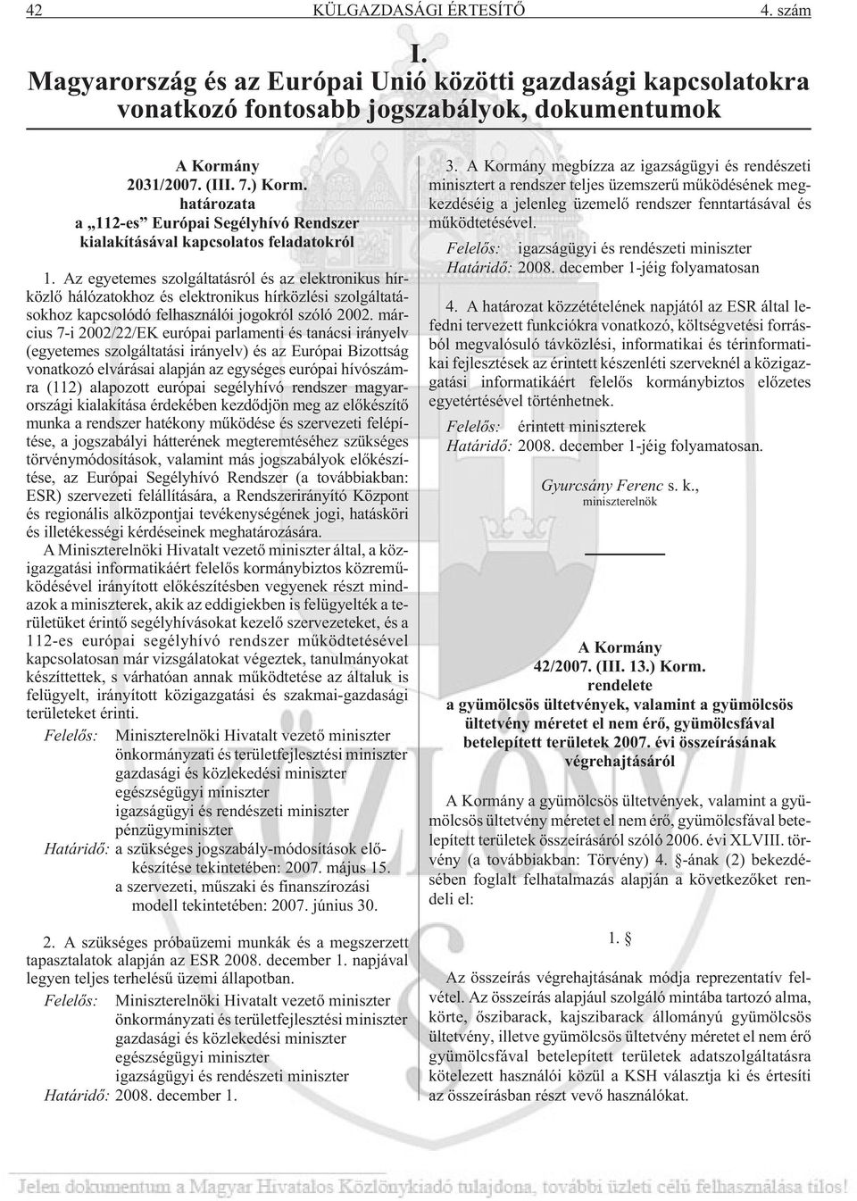 Az egyetemes szolgáltatásról és az elektronikus hírközlõ hálózatokhoz és elektronikus hírközlési szolgáltatásokhoz kapcsolódó felhasználói jogokról szóló 2002.