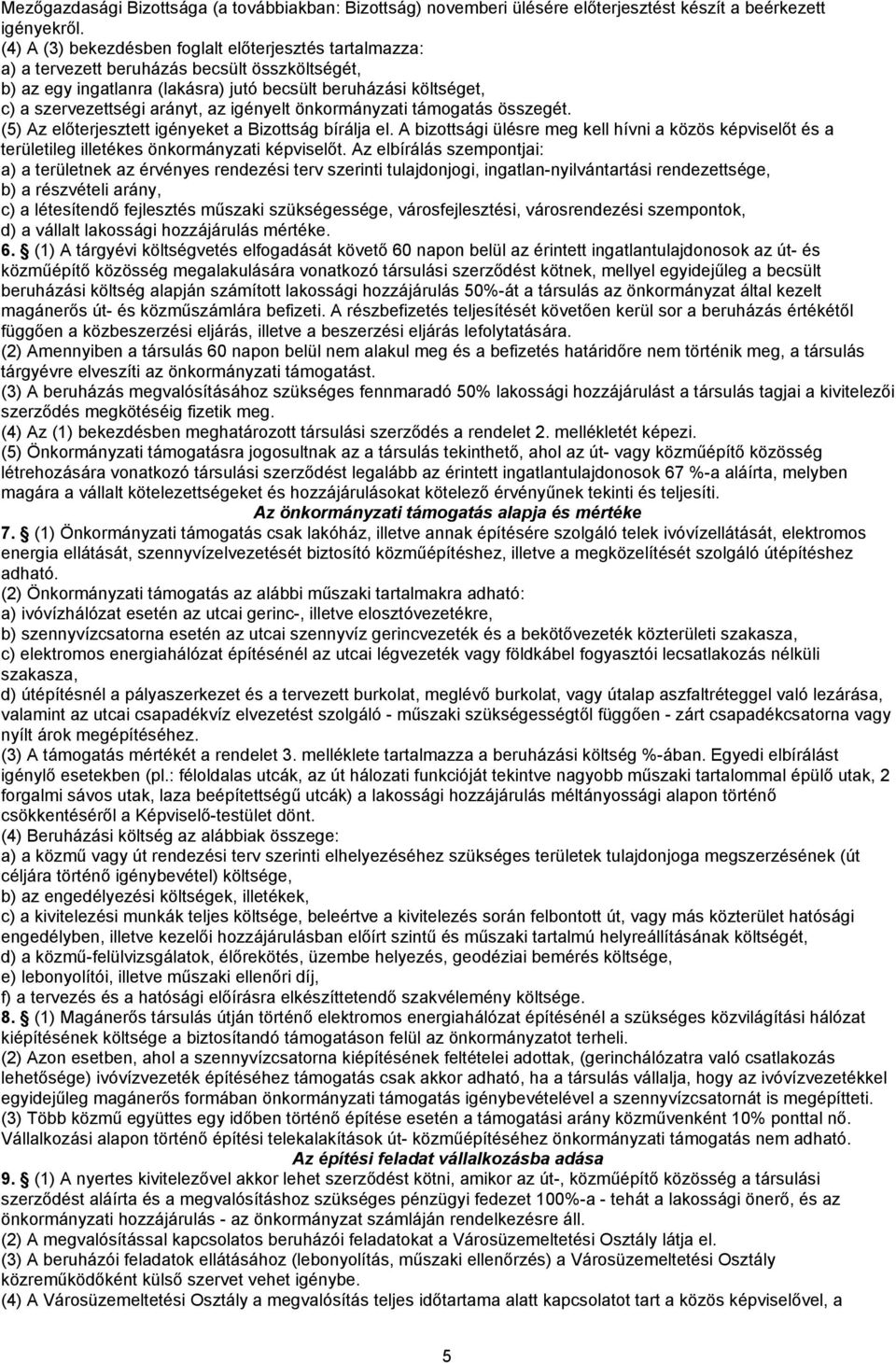 az igényelt önkormányzati támogatás összegét. (5) Az előterjesztett igényeket a Bizottság bírálja el.