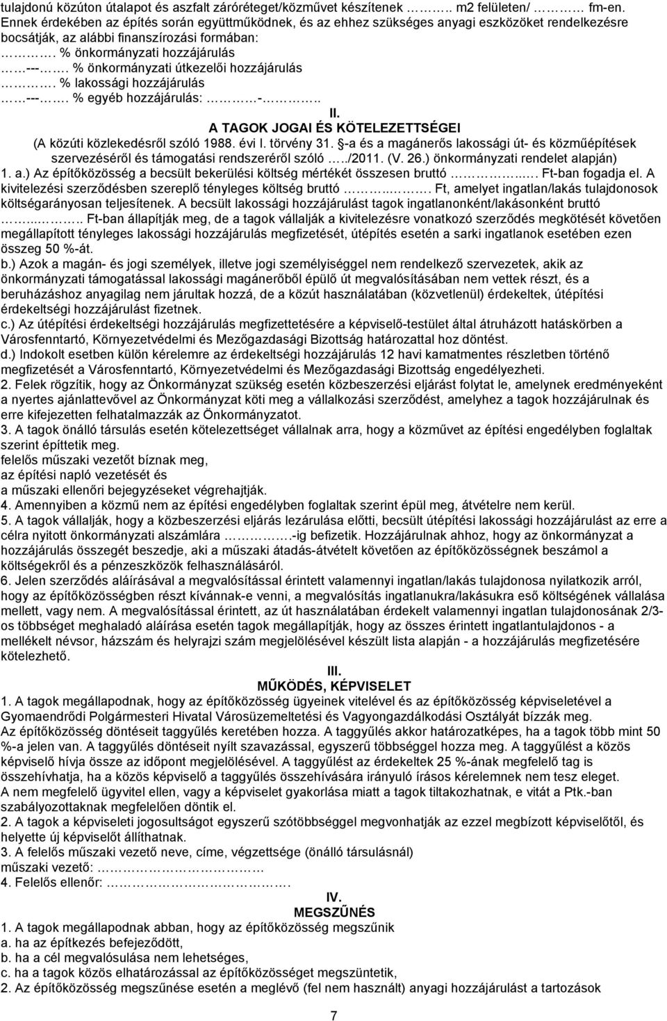 % önkormányzati útkezelői hozzájárulás. % lakossági hozzájárulás ---. % egyéb hozzájárulás: -.. II. A TAGOK JOGAI ÉS KÖTELEZETTSÉGEI (A közúti közlekedésről szóló 1988. évi I. törvény 31.