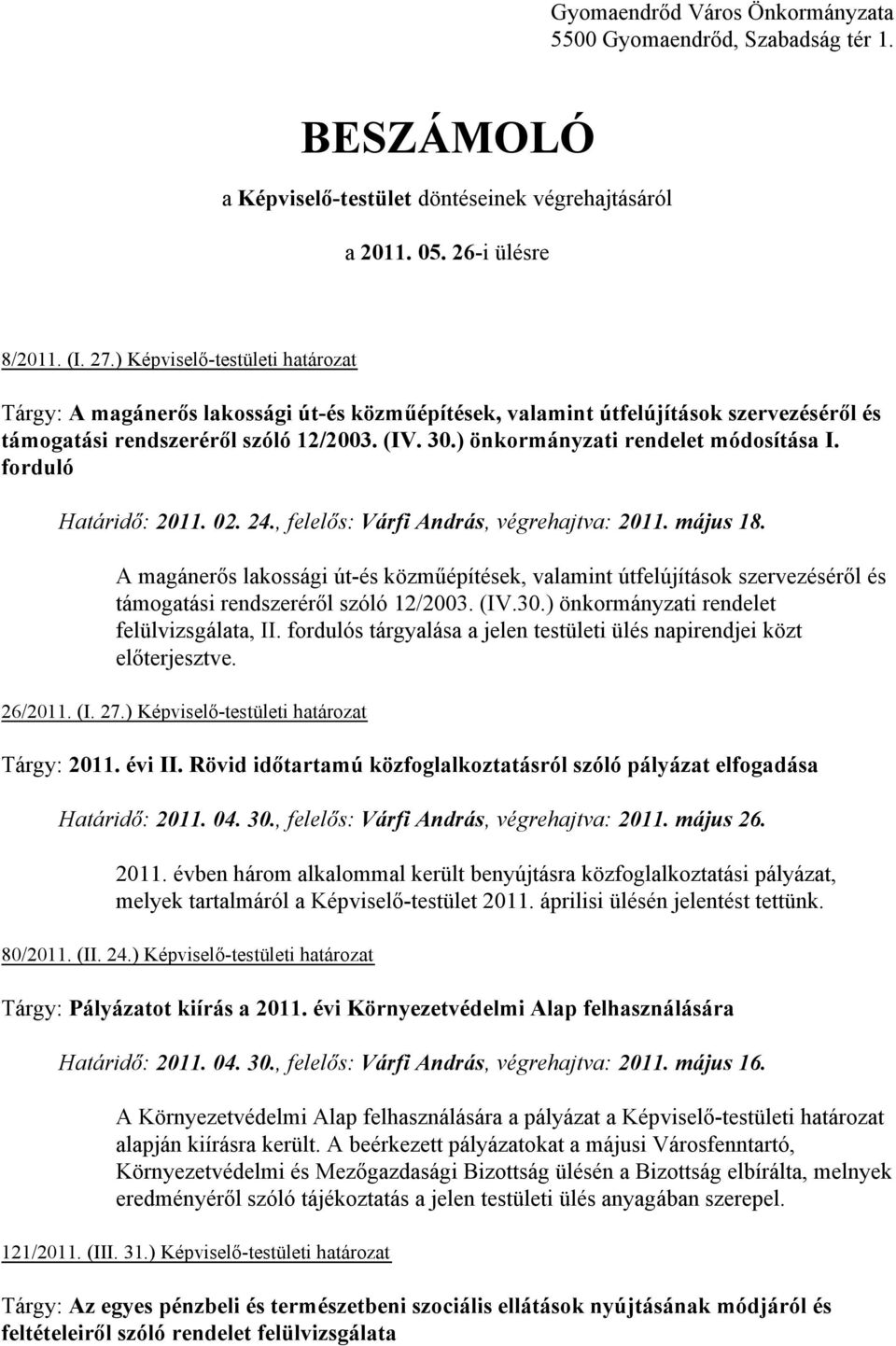 ) önkormányzati rendelet módosítása I. forduló Határidő: 2011. 02. 24., felelős: Várfi András, végrehajtva: 2011. május 18.
