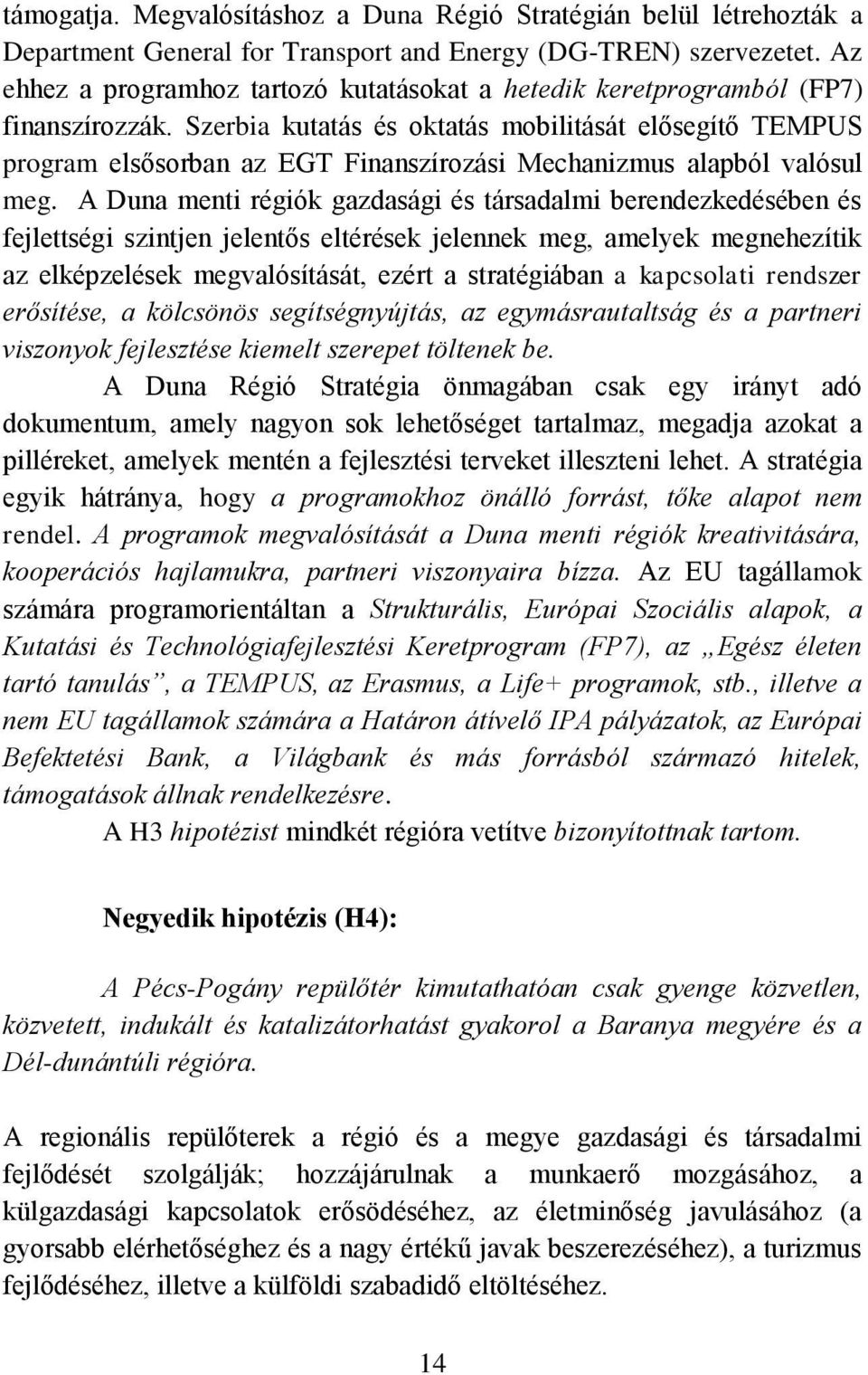 Szerbia kutatás és oktatás mobilitását elősegítő TEMPUS program elsősorban az EGT Finanszírozási Mechanizmus alapból valósul meg.