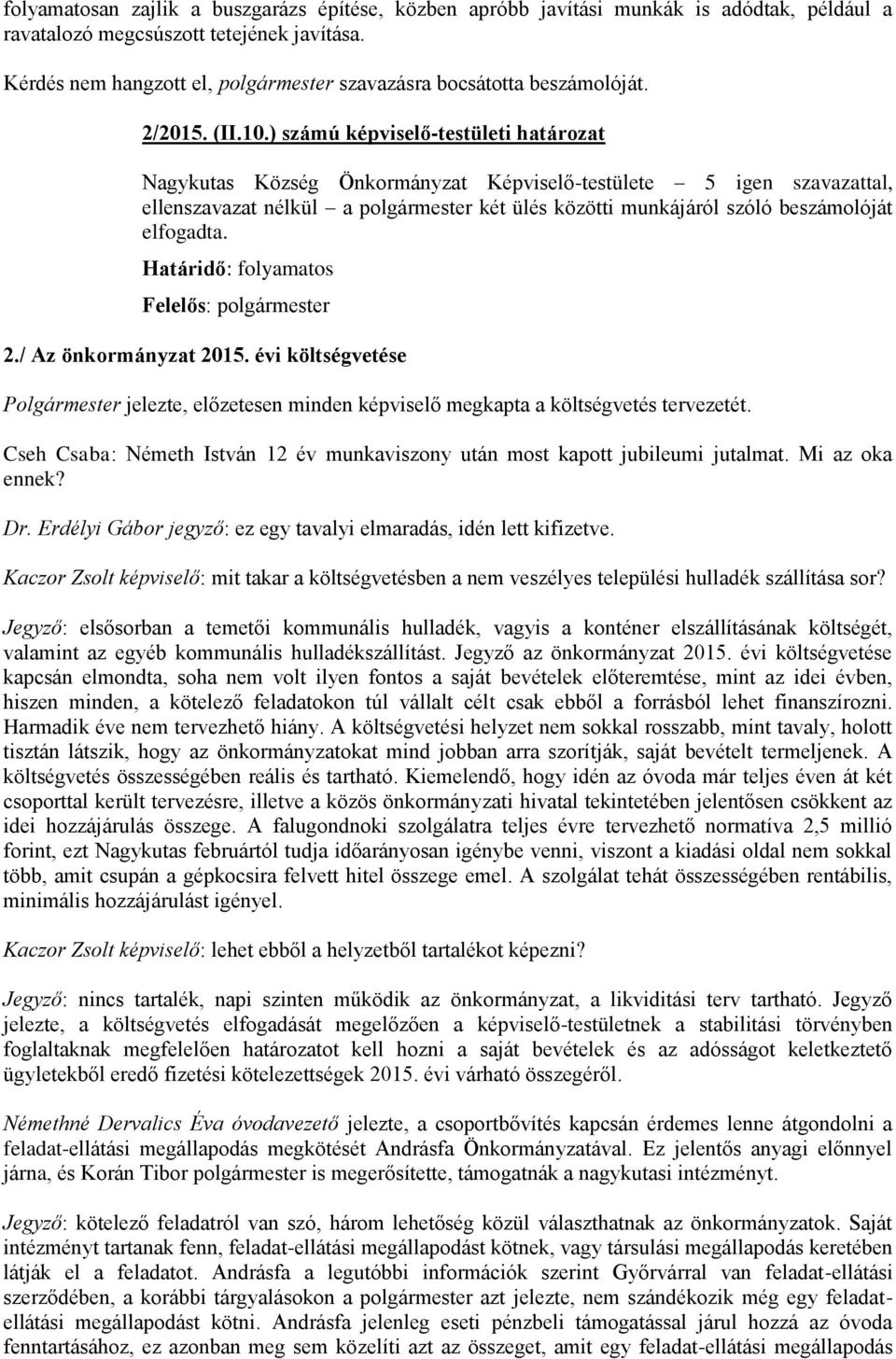 ) számú képviselő-testületi határozat ellenszavazat nélkül a polgármester két ülés közötti munkájáról szóló beszámolóját elfogadta. 2./ Az önkormányzat 2015.