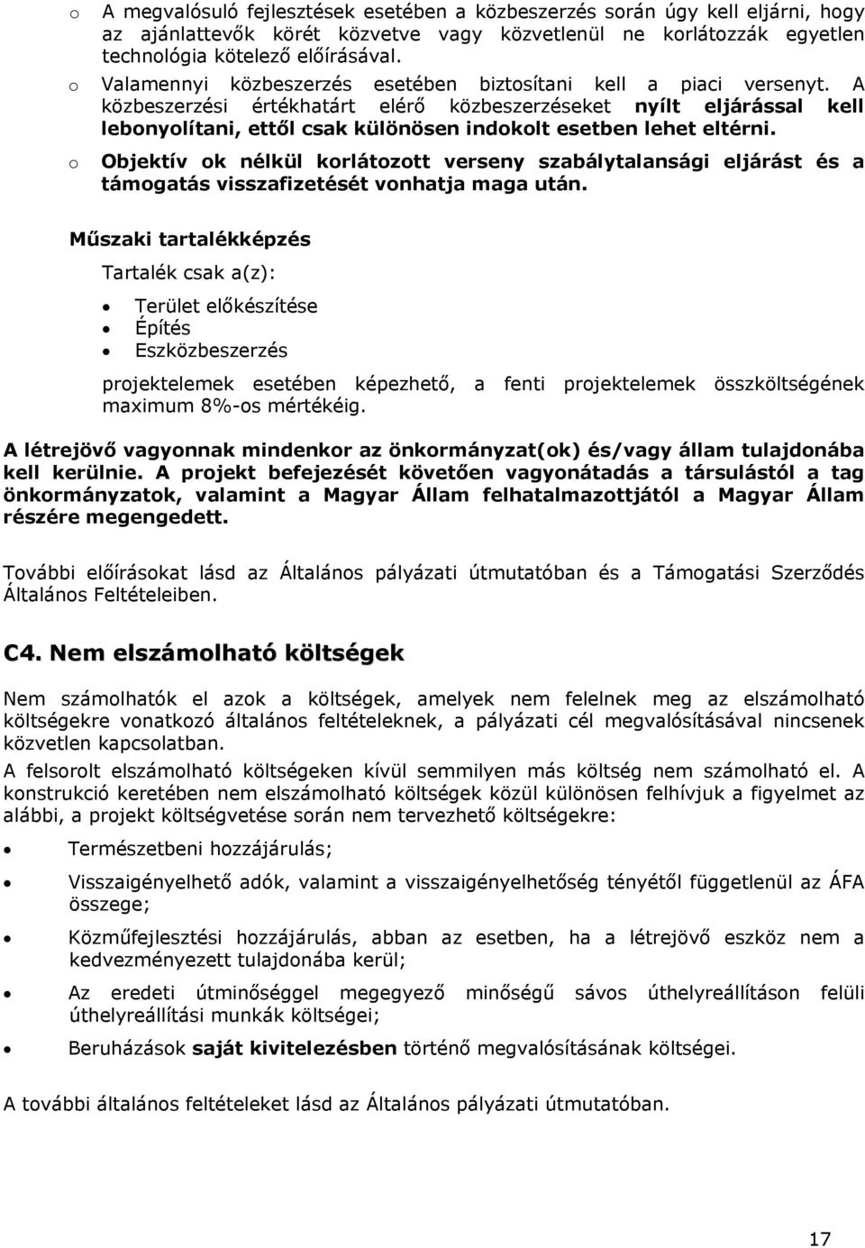 A közbeszerzési értékhatárt elérő közbeszerzéseket nyílt eljárással kell lebnylítani, ettől csak különösen indklt esetben lehet eltérni.